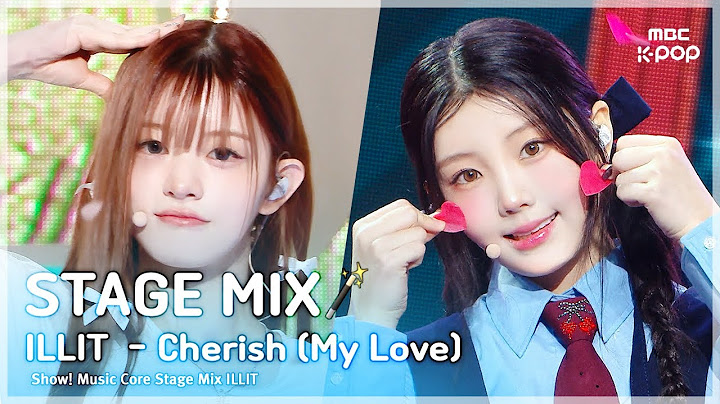 [STAGE MIX🪄] ILLIT (아일릿) – Cherish (My Love) | 쇼! 음악중심