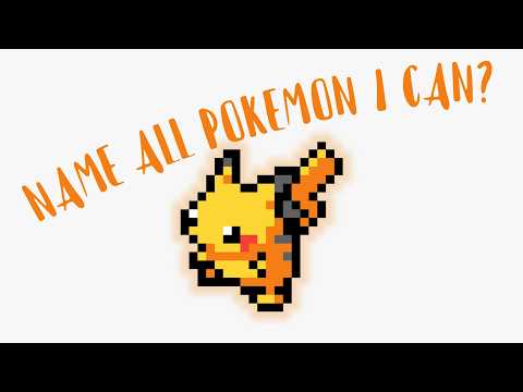 I try to name all pokemons I can?