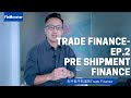 你不能不知道的Trade Finance ep.2 Pre-shipment finance