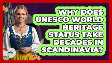 Why Does UNESCO World Heritage Status Take Decades In Scandinavia? - Unmapping Scandinavia
