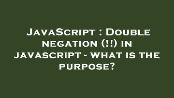 JavaScript : Double negation (!!) in javascript - what is the purpose?