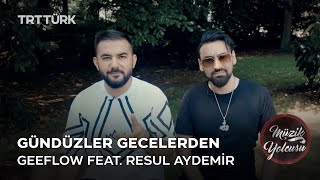 Geeflow Feat Resul Aydemir - Gündüzler Gecelerden