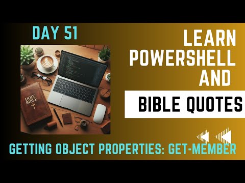 Learn Powershell and Bible Quotes - Day 52 - Selecting Object Properties: Select-Object