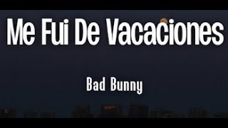 Bad Bunny  Me Fui De Vacaciones (Letra Lyrics)  Un Verano Sin Ti