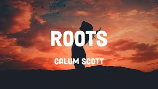 Calum Scott - Roots (Lyrics)