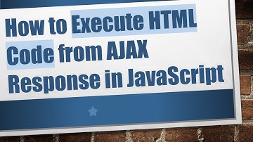 How to Execute HTML Code from AJAX Response in JavaScript