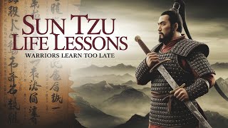 Sun Tzu Life Lessons Warriors Learn Too Late.