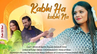 Khabhi Ha Khabhi Na|| Irfan ||Nazmul ||Sahin || New Hindi Video Song