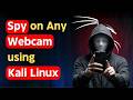 How To Spy On Any Webcam Using Kali Linux How To Spy On Any Webcam Using Kali Linux