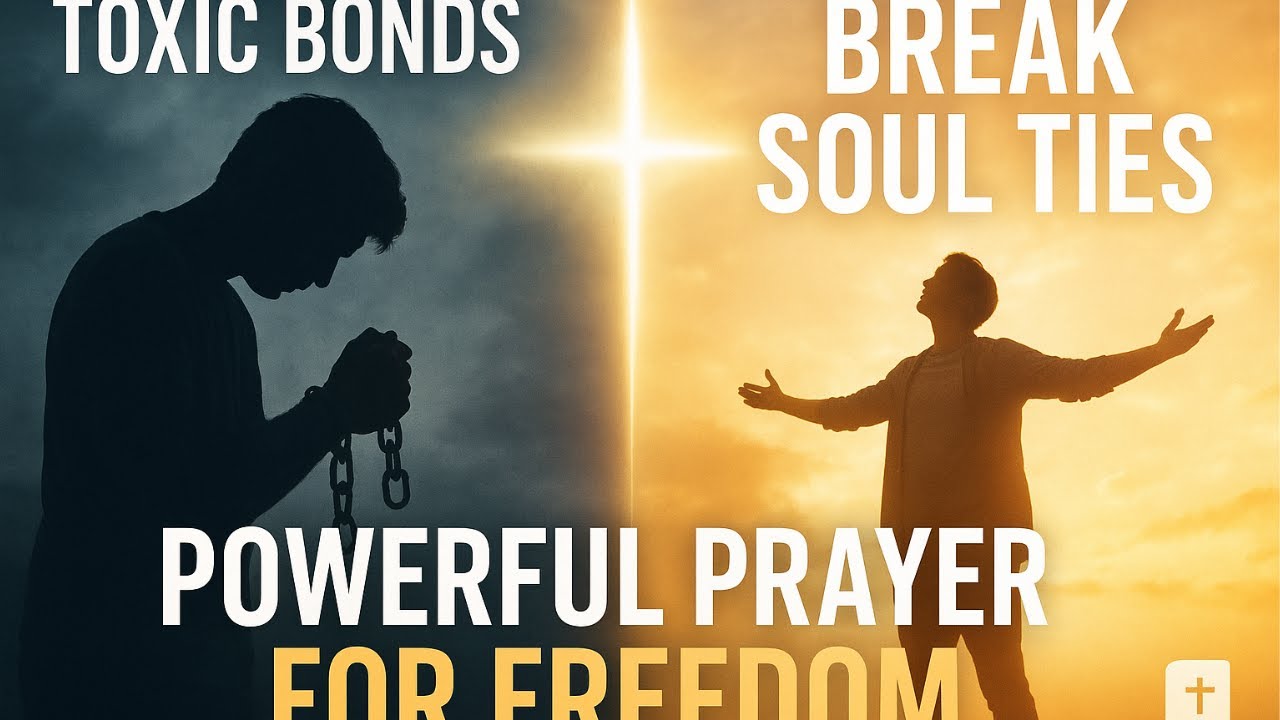 POWERFUL PRAYER FOR BREAKING SOUL TIES AND TOXIC BONDS - YouTube