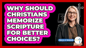 Why Should Christians Memorize Scripture For Better Choices? - Followers Of Christianity