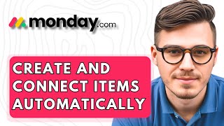 How To Create And Connect Items Automatically In Monday.com [2026 Guide]