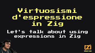 Virtuosismi d'espressione in Zig - Loris Cro