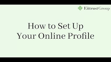 Entrust Client Tutorial - How To Set Up Your Online Profile