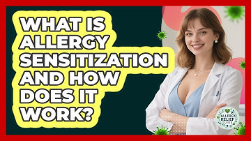 What Is Allergy Sensitization And How Does It Work? - Allergy Relief Guide