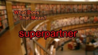 What Does Superpartner Mean?