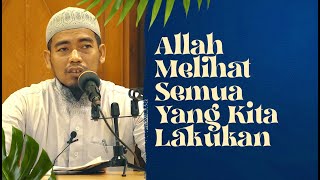 Allah Melihat Semua Yang Kita Lakukan - Ustadz Ainurrofiq, Lc