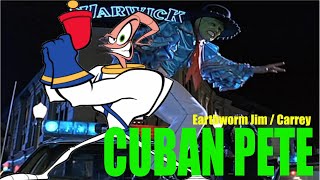 Cuban Pete À La Earthworm Jim
