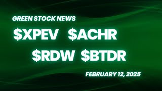 Green Stock News for February 12, 2025: XPENG, Archer Aviation, Redwire, Bitdeer Technologies