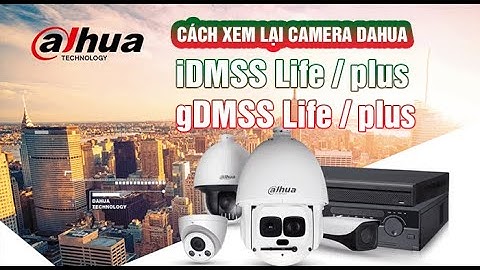 HƯỚNG DẪN CÁCH XEM LẠI CAMERA DAHUA |iDMSS/gDMSS lìe | 0975900386
