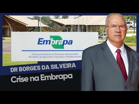Dr. Borges da Silveira comenta: A crise na EMBRAPA