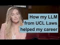 How my LLM Master of Laws degree from UCL Faculty of Laws has helped my career