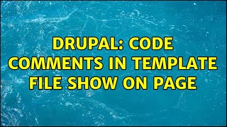 Drupal: Code comments in template file show on page