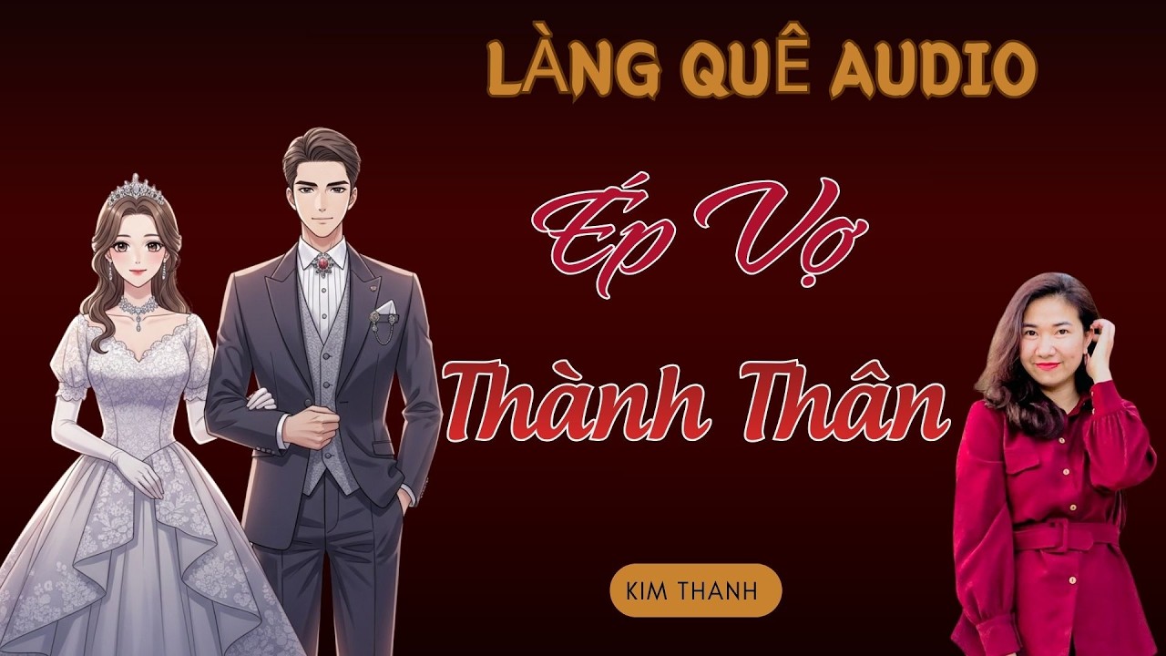 TRUYỆN HAY : ÉP VỢ THÀNH THÂN  | TỔNG HỢP TRUYỆN HAY NĂM 2026 - MC KIM THANH.