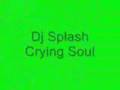 Dj Splash Crying Soul