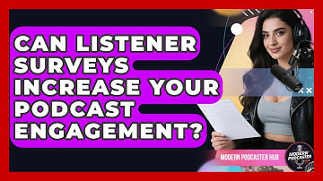 Can Listener Surveys Increase Your Podcast Engagement? - Modern Podcaster Hub