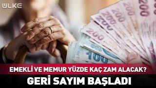 Emekli Ve Memur Yüzde Kaç Zam Alacak? Geri Sayım Başladı...
