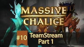 MASSIVE CHALICE Teamstream #10 Part 1