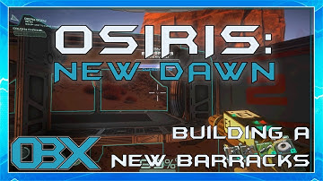 Osiris: New Dawn: EP5: BUILDING A BARRACKS!!!