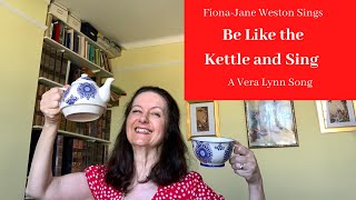 Be Like The Kettle And Sing