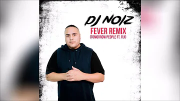 DJ Noiz & Tomorrow People - Fever (Remix) ft. Fiji, Xy Latu