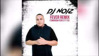 DJ Noiz & Tomorrow People - Fever (Remix) ft. Fiji, Xy Latu