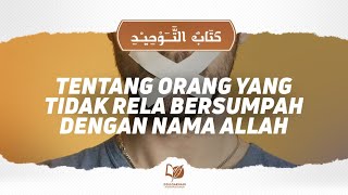 Bab 42 Tentang Orang yang Tidak Rela Bersumpah dengan Nama Allah