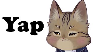 Its time for a good yap sesh