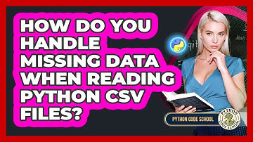 How Do You Handle Missing Data When Reading Python CSV Files? - Python Code School