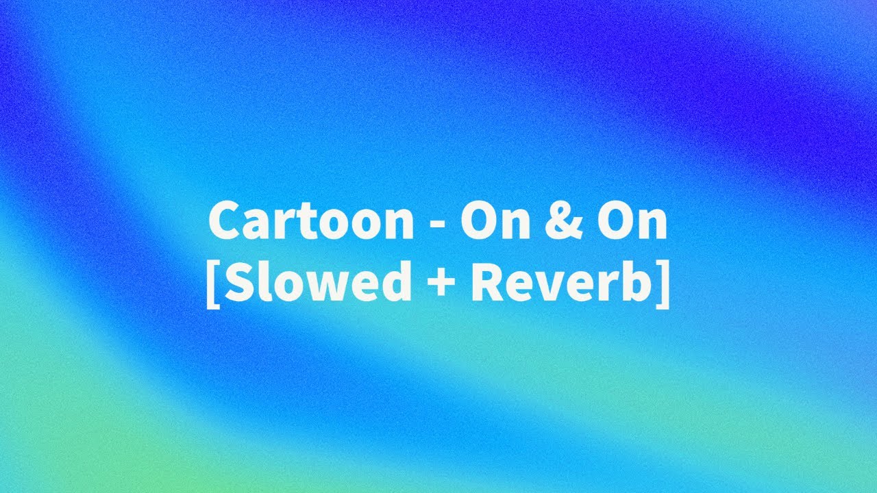 Cartoon - On & On [Slowed + Reverb] - YouTube