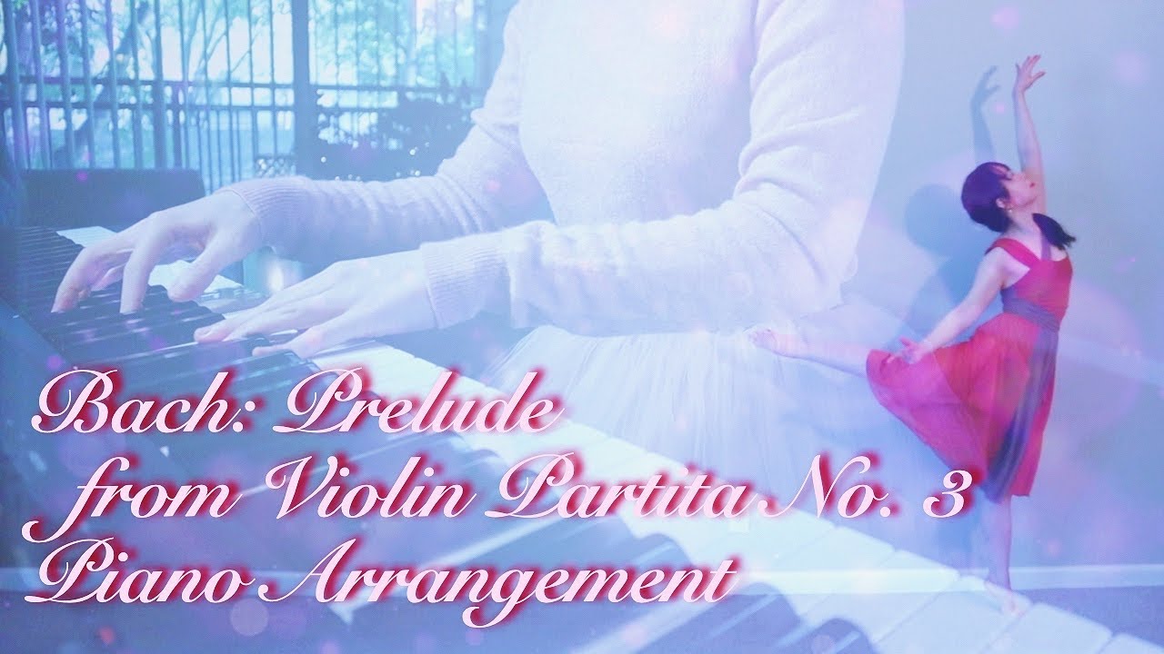 Bach - Partita for Violin No. 3 (BWV 1006), Prelude - Piano Arrangement ...