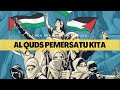 Al Quds pemersatu kita | lagu perjuangan Al Quds