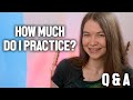 How Much Do I Practice? (And Your Other Questions) | Q&A