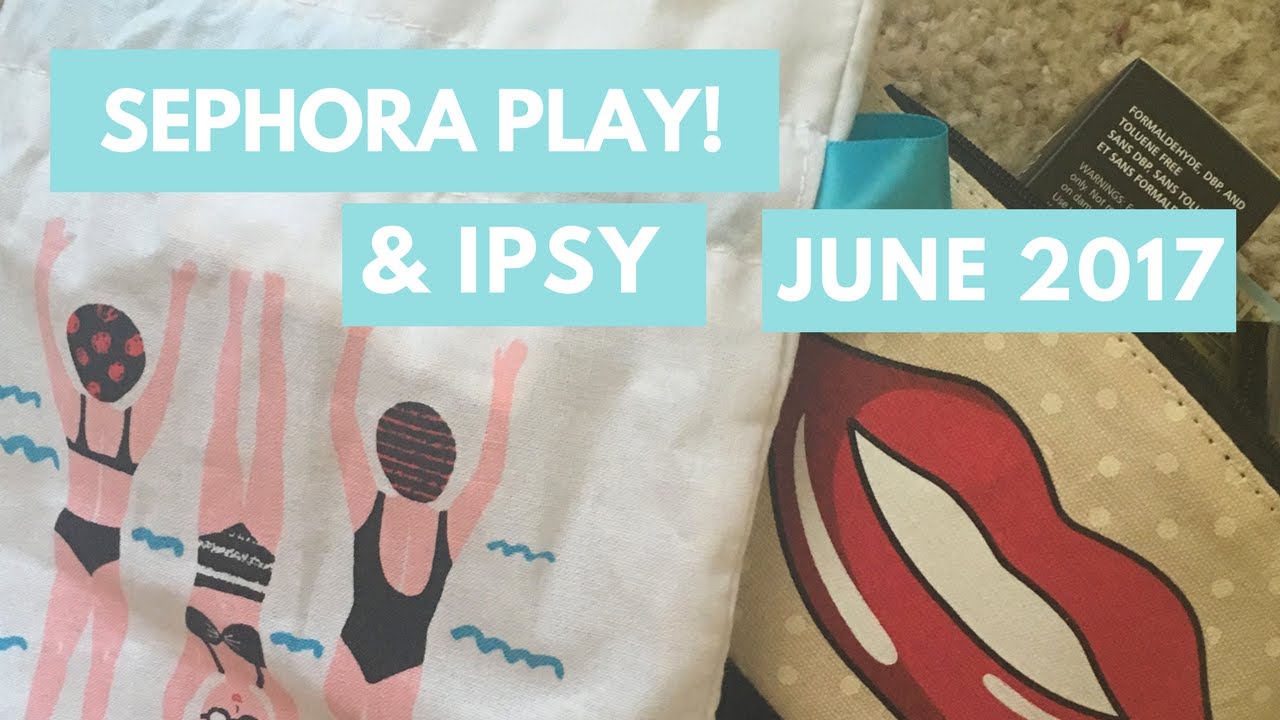 Sephora Play & Ipsy June 2017 Unboxing!