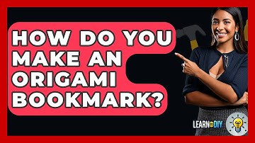 How Do You Make An Origami Bookmark? - LearnToDIY360.com