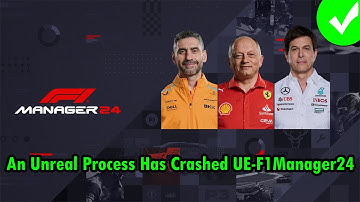 Fix F1 Manager 2024 Error An Unreal Process Has Crashed UE-F1Manager24