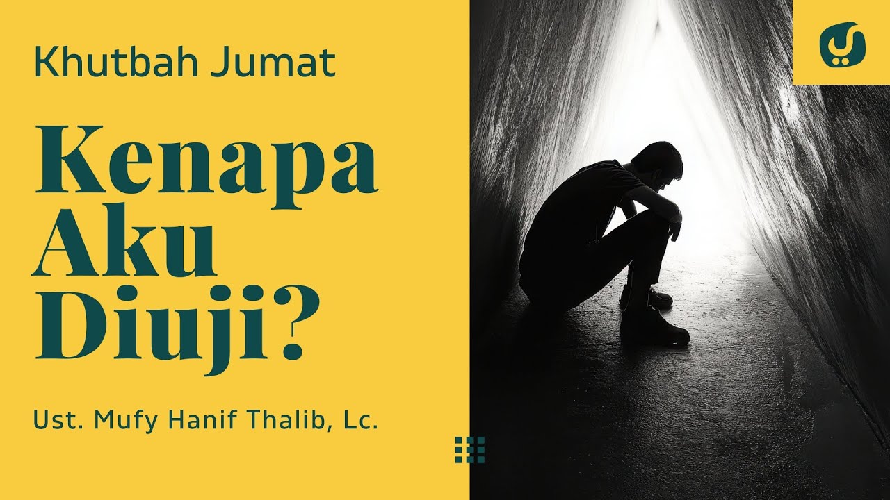 Hidup Kok Banyak Ujian? Ini Jawabannya - Ustadz Mufy Hanif Thalib, Lc. - Khutbah Jumat