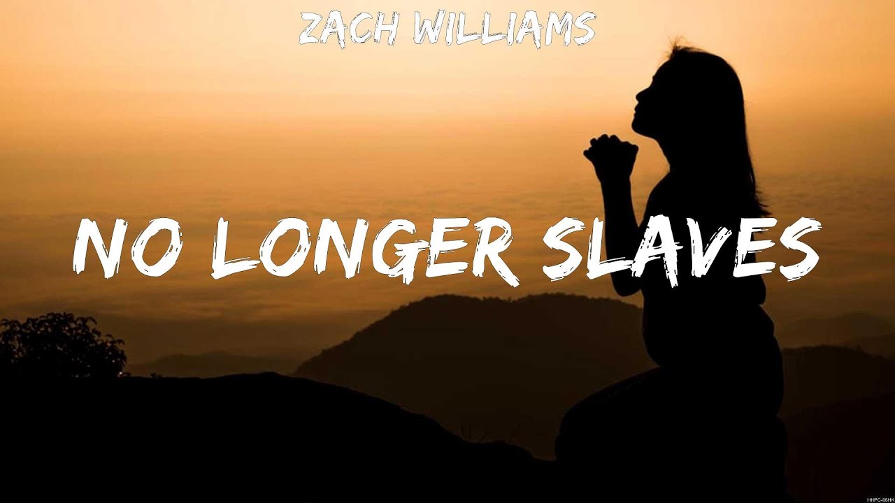 Zach Williams No Longer Slaves (Lyrics) Newsboys, Elevation Worship