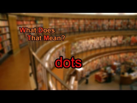 What does dots mean?