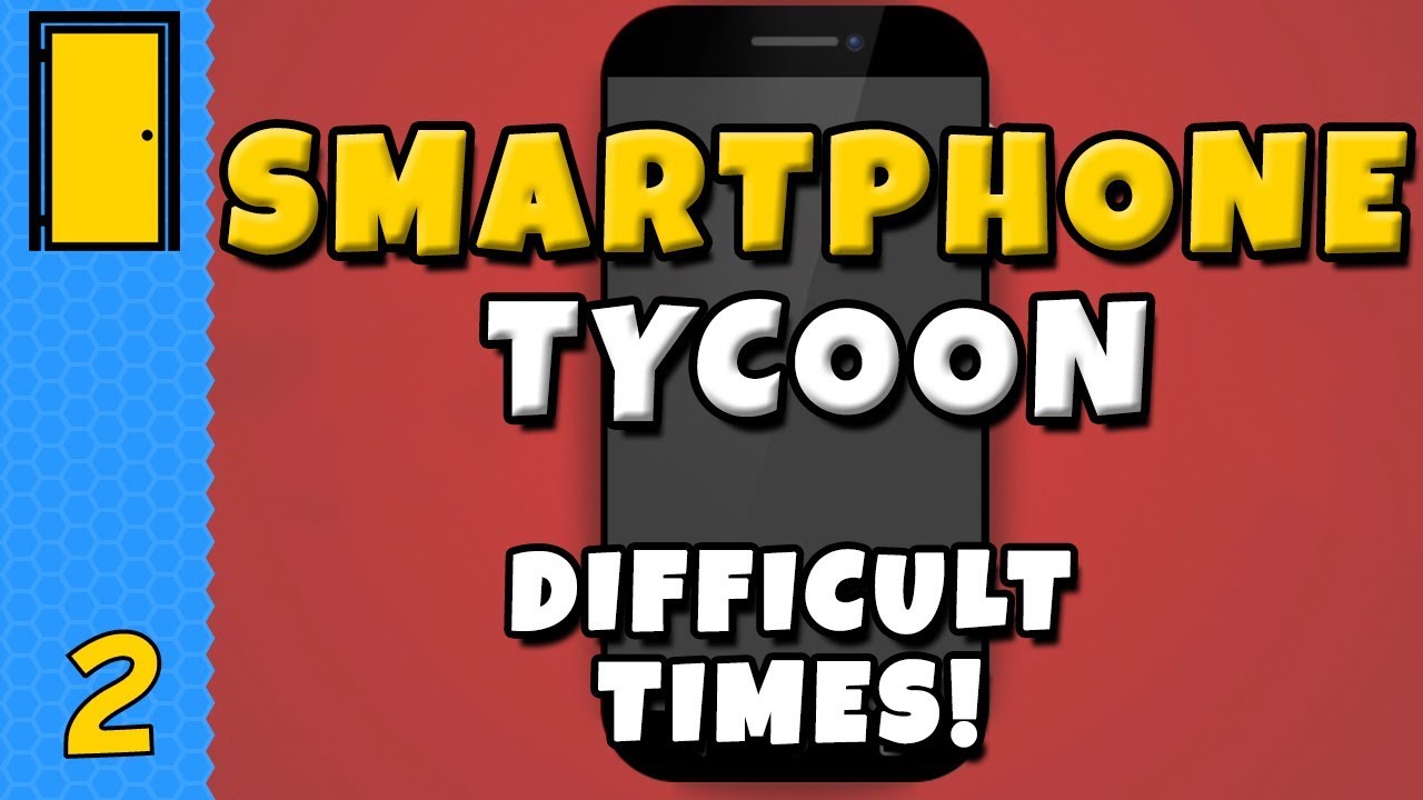 Difficult Times Smartphone Tycoon Part 2 Smartphone Business Simulator Youtube Difficult Times Smartphone Tycoon Part 2 Smartphone Business Simulator Youtube